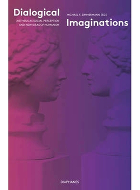 预订 Dialogical Imaginations: Aisthesis as Social Perception and New Ideas of Humanism 对话的想象力：美觉作为人文社会知
