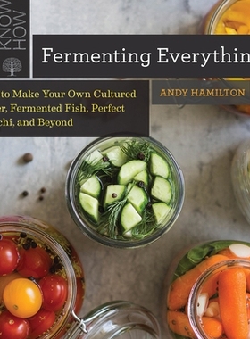 预订 Fermenting Everything: How to Make Your Own Cultured Butter, Fermented Fish, Perfect Kimchi, and Beyond 发酵一切：