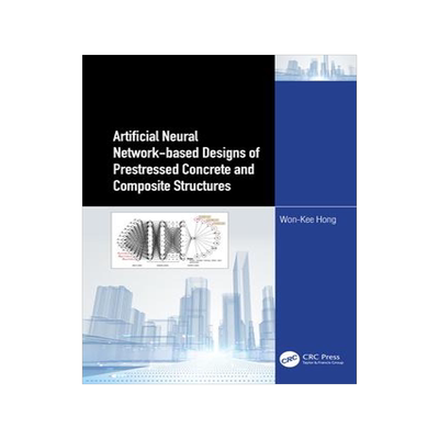 [预订]Artificial Neural Network-Based Designs of Prestressed Concrete and Composite Structures 9781032408088