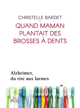 预订 Quand maman plantait des brosses à dents : Alzheimer, du rire aux larmes 当妈妈种下牙刷：阿兹海默症，从笑到泪: 978