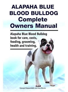 预订 Alapaha Blue Blood Bulldog Complete Owners Manual. Alapaha Blue Blood Bulldog book for care, costs, feeding, groomi