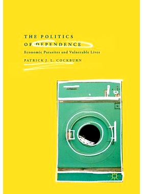 预订 The Politics of Dependence: Economic Parasites and Vulnerable Lives: 9783030132675