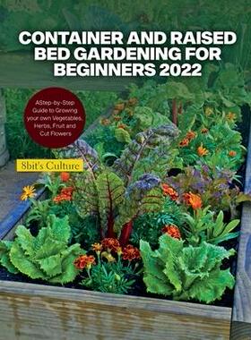[预订]Container and Raised Bed Gardening for Beginners 2022: A Step-by-Step Guide to Growing your own Vege 9781804343470