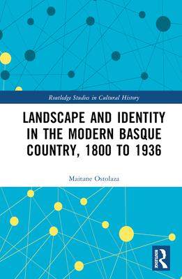 [预订]Landscape and Identity in the Modern Basque Country, 1800 to 1936 9781032362175