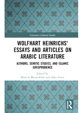 预订 Wolfhart Heinrichs’ Essays and Articles on Arabic Literature: Authors, Semitic Studies, and Islamic Jurisprudence