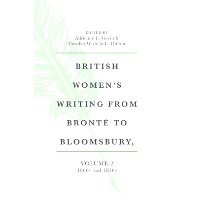 预订 British Women’s Writing from Brontë to Bloomsbury, Volume 2: 1860s and 1870s 从勃朗特到布卢姆斯伯里的英国女性写作