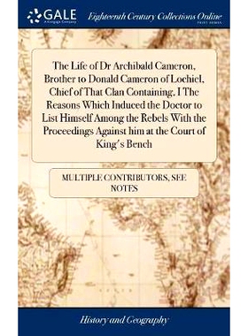 预订 The Life of Dr Archibald Cameron, Brother to Donald Cameron of Lochiel, Chief of That Clan Containing, I The Reason