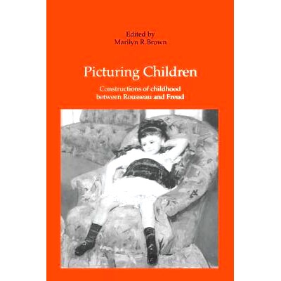 预订 Picturing Children: Constructions of Childhood Between Rousseau and Freud: 9781138272880