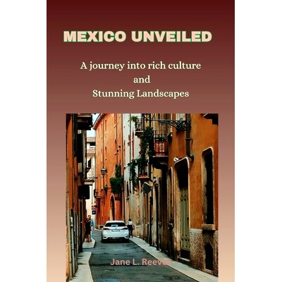 预订 Mexico Unveiled: A journey into rich culture and Stunning Landscapes (Travel guide): 9798397803151