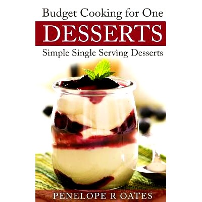 预订 Budget Cooking for One Desserts: Simple Single Serving Desserts: 9781511764964