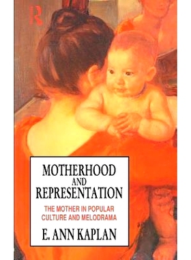 预订 Motherhood and Representation: The Mother in Popular Culture and Melodrama 母性与表现：大众文化与音乐剧中的母亲: 97