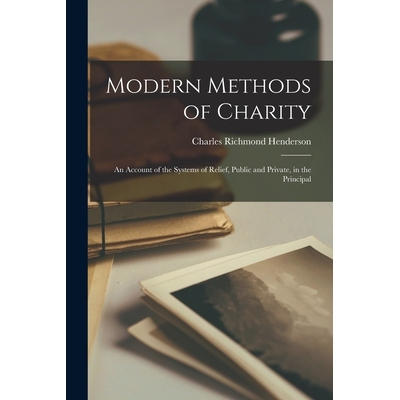 预订 Modern Methods of Charity; an Account of the Systems of Relief, Public and Private, in the Principal 9781017341164