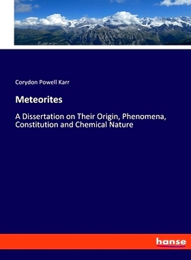 预订 Meteorites: A Dissertation on Their Origin, Phenomena, Constitution and Chemical Nature: 9783337816506