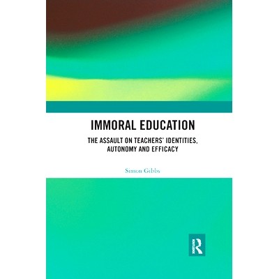 预订 Immoral Education: The Assault on Teachers’ Identities, Autonomy and Efficacy: 9780367376864