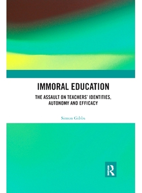 预订 Immoral Education: The Assault on Teachers’ Identities, Autonomy and Efficacy: 9780367376864