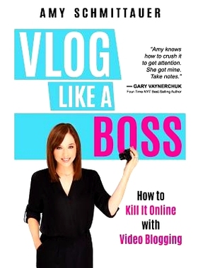 预订 Vlog Like a Boss: How to Kill It Online with Video Blogging