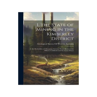 [预订]1. the State of Mining in the Kimberley District: 2. the Probability of Obtaining Artesian Water Bet 9781021139412