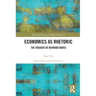 预订 Economics as Rhetoric: The Thought of Bernard Maris 作为修辞的经济学：伯纳德·马里斯的思想: 9781032738826