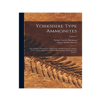 [预订]Yorkshire Type Ammonites: The Original Descriptions Reprinted, and Illustrated by Figures of The Typ 9781016516082