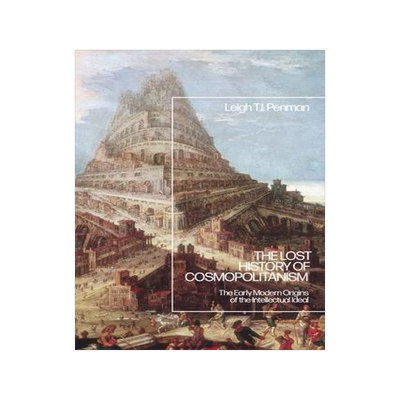 [预订]The Lost History of Cosmopolitanism: The Early Modern Origins of the Intellectual Ideal 9781350156968