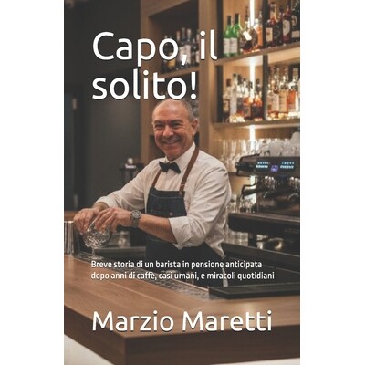 预订 Capo, il solito!: Breve storia di un barista in pensione anticipata dopo anni di caffè, casi umani, e miracoli quo