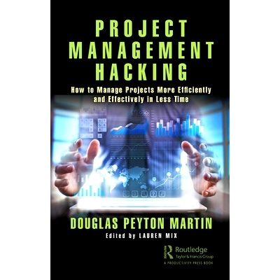 预订 Project Management Hacking: How to Manage Projects More Efficiently and Effectively in Less Time 项目管理技术：如何