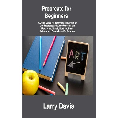 预订 Procreate for Beginners: A Quick Guide for Beginners and Artists to Use Procreate and Apple Pencil on the iPad: Dra