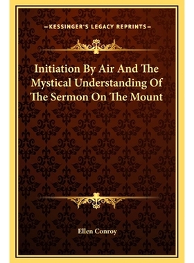 预订 Initiation By Air And The Mystical Understanding Of The Sermon On The Mount: 9781169189928