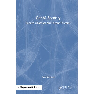 预订 GenAI Security Secure Chatbots and Agent Systems 生成式人工智能安全:安全聊天机器人与智能体系统 9781041213284