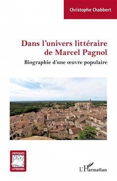 [预订]Dans l’univers littéraire de Marcel Pagnol : biographie d’une oeuvre populaire 9782140341281