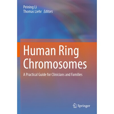 预订 Human Ring Chromosomes A Practical Guide for Clinicians and Families 人类环状染色体:临床医生和家庭实用指南 9783031