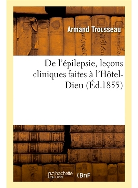 预订 De l’épilepsie, leçons cliniques faites à l’Hôtel-Dieu Hôtel-Dieu 教授癫痫症临床课程: 9782019657505