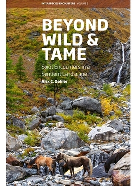 预订 Beyond Wild and Tame: Soiot Encounters in a Sentient Landscape *野性与驯服 Soiot 在有生命的景观中邂逅: 978180539725