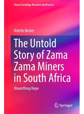 预订 The Untold Story of Zama Zama Miners in South Africa: Unearthing Hope 南非非法矿工不为人知的故事：发掘希望: 9783031