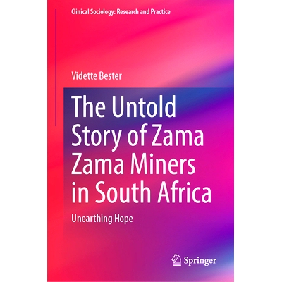 预订 The Untold Story of Zama Zama Miners in South Africa: Unearthing Hope 南非非法矿工不为人知的故事：发掘希望: 9783031