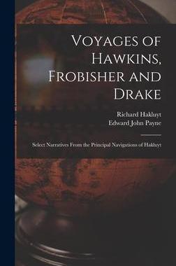 [预订]Voyages of Hawkins, Frobisher and Drake: Select Narratives From the Principal Navigations of Hakluyt 9781015382640