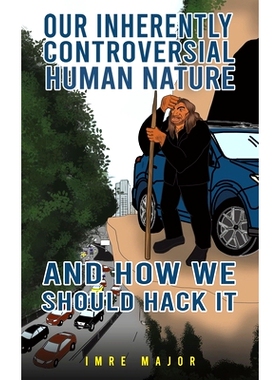 预订 Our Inherently Controversial Human Nature - and How We Should Hack It: 9781398477872