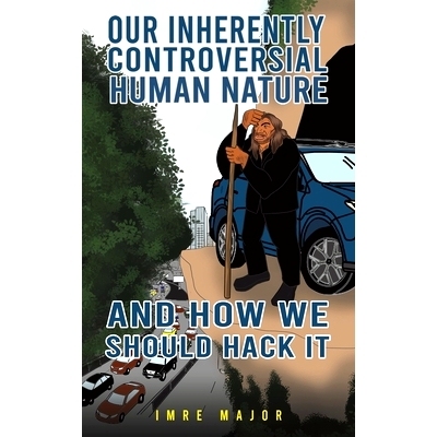 预订 Our Inherently Controversial Human Nature - and How We Should Hack It: 9781398477872