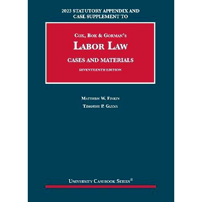 预订 2023 Statutory Appendix and Case Supplement to Cox, Bok & Gorman’s Labor Law, Cases and Materials: 9781685619992