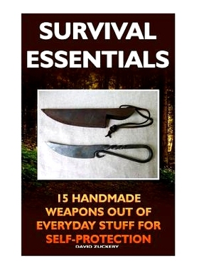 预订 Survival Essentials 15 Handmade Weapons Out of Everyday Stuff for Self-Protectio: (Survival Pantry, Preppers Pantry