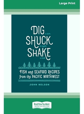 预订 Dig [ Shuck [ Shake: Fish & Seafood Recipes from the Pacific Northwest [Large Print 16 Pt Edition]: 9781038765512