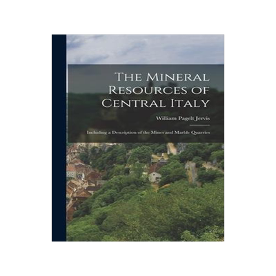 [预订]The Mineral Resources of Central Italy: Including a Description of the Mines and Marble Quarries 9781017960846