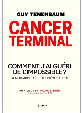 预订 Cancer terminal : comment j’ai guéri de l’impossible ? : alimentation, jeûne, supplémentations 癌症晚期：我如