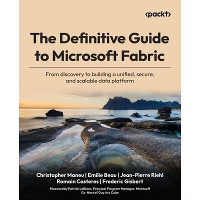 预订 The Definitive Guide to Microsoft Fabric: From discovery to building a unified, secure, and scalable data platform: