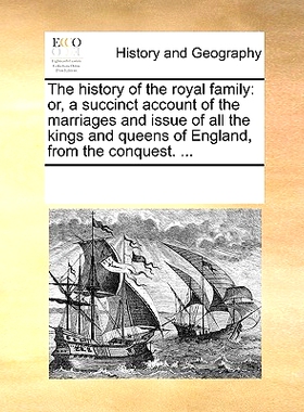 预订 The History of the Royal Family: Or, a Succinct Account of the Marriages and Issue of All the Kings and Queens of E