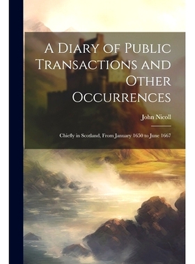 预订 A Diary of Public Transactions and Other Occurrences: Chiefly in Scotland, From January 1650 to June 1667: 97810228