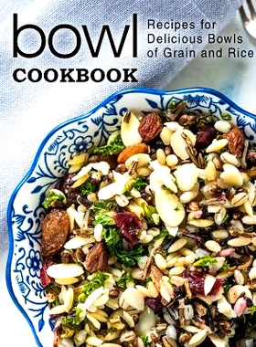 预订 Bowl Cookbook: Recipes for Delicious Bowls of Grain and Rice (2nd Edition): 9781070556635