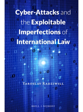 预订 Cyber-Attacks and the Exploitable Imperfections of International Law 网络攻击和国际法利用的缺陷: 9789004298330