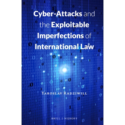 预订 Cyber-Attacks and the Exploitable Imperfections of International Law 网络攻击和国际法利用的缺陷: 9789004298330