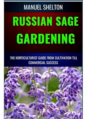 预订 Russian Sage Gardening Horticulturists Guide from Cultivation Till Commmercial Success: The Comprehensive Handbook